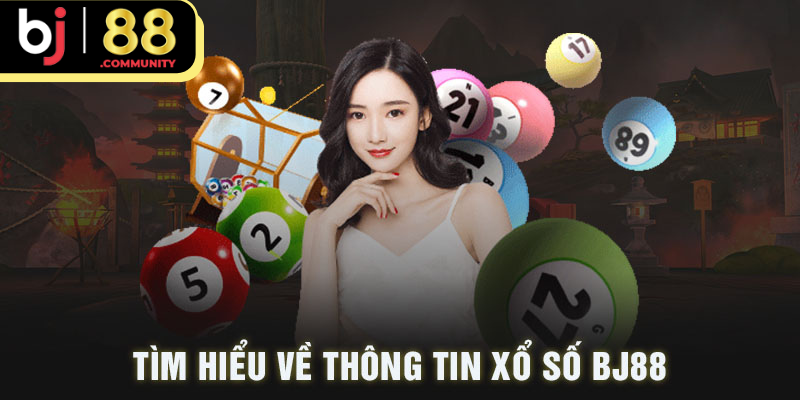 Tìm hiểu thông tin về sảnh xổ số BJ88