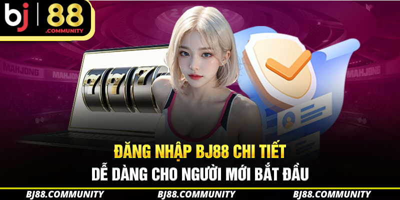 Đăng nhập vào tài khoản Bj88 cực dễ dàng với 3 bước