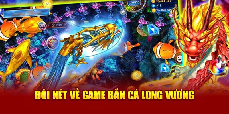 Giới thiệu đôi nét về game Bắn cá Long Vương