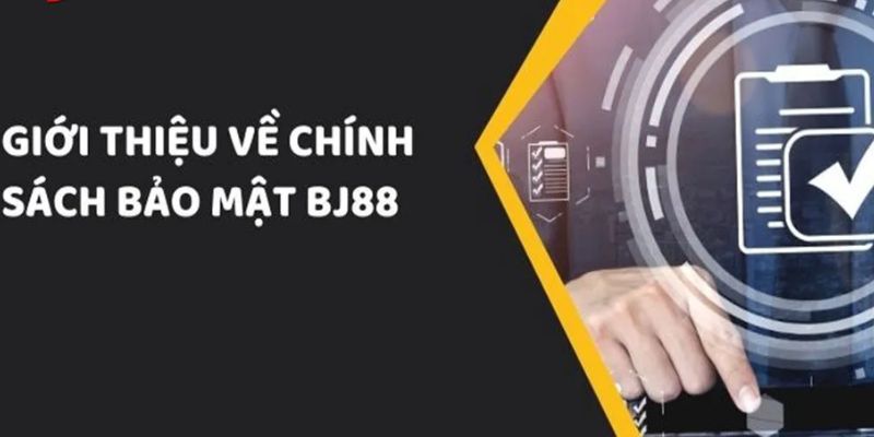 Chính sách bảo mật BJ88 đảm bảo an toàn tuyệt đối cho người dùng